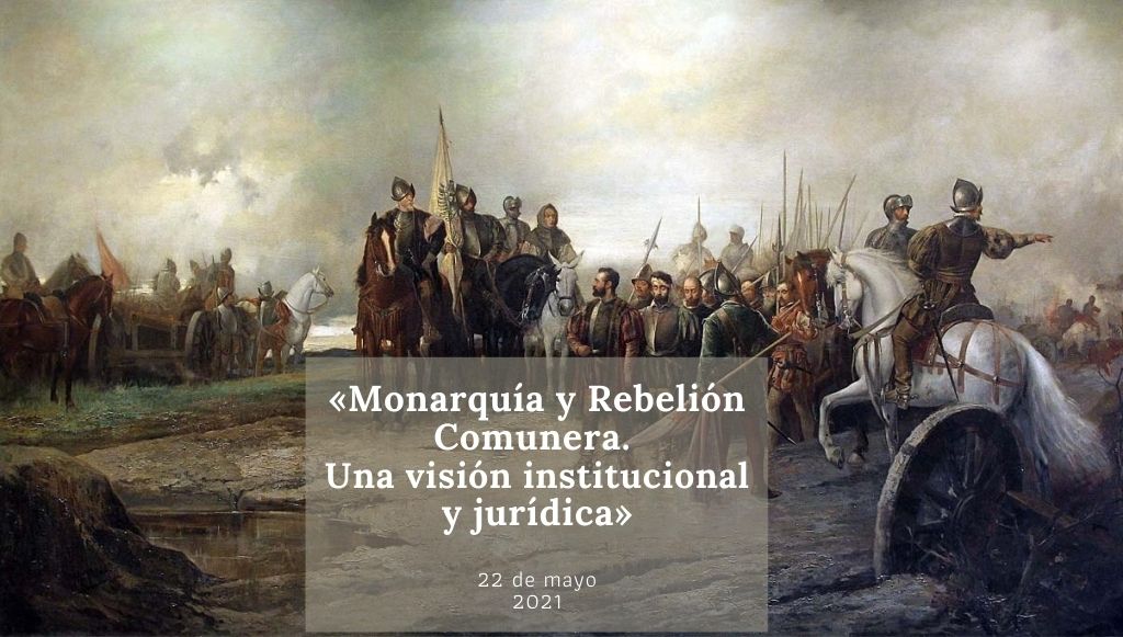 «Monarquía y Rebelión Comunera. Una visión institucional y jurídica»